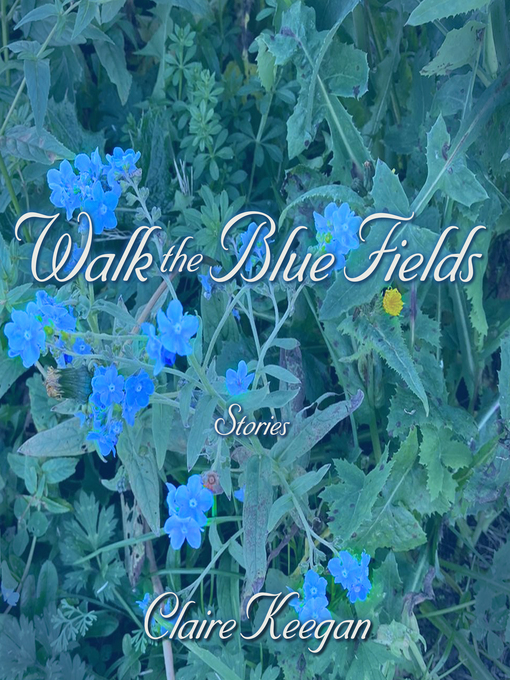 Title details for Walk the Blue Fields by Claire Keegan - Available